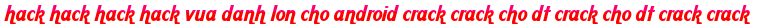 hack hack hack hack vua danh lon cho android crack crack cho dt crack cho dt crack crack moi